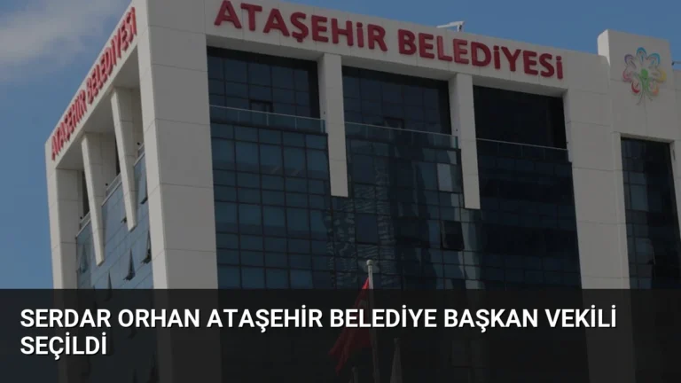 Serdar Orhan Ataşehir Belediye Başkan Vekili Seçildi