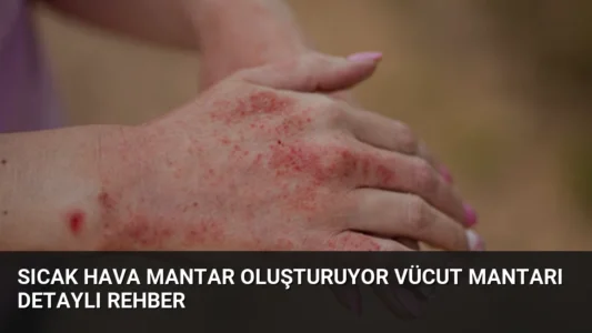 Sıcak Hava Mantar Oluşturuyor Vücut Mantarı Detaylı Rehber