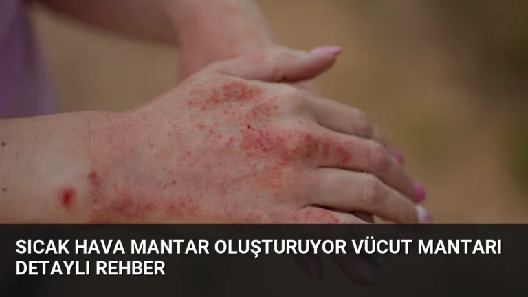 Sıcak Hava Mantar Oluşturuyor Vücut Mantarı Detaylı Rehber