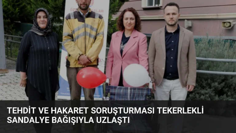 Tehdit ve Hakaret Soruşturması Tekerlekli Sandalye Bağışıyla Uzlaştı