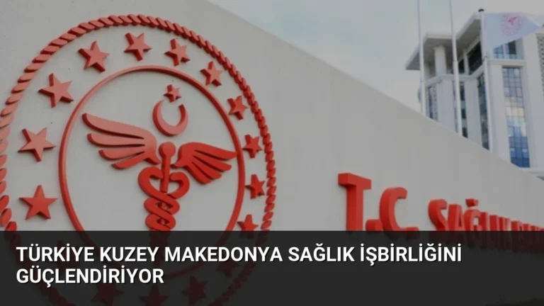 Türkiye Kuzey Makedonya Sağlık İşbirliğini Güçlendiriyor