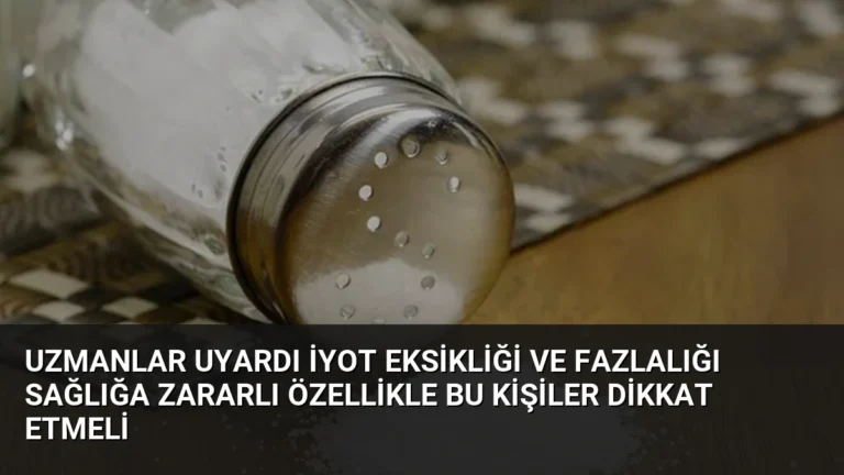 Uzmanlar Uyardı İyot Eksikliği ve Fazlalığı Sağlığa Zararlı Özellikle Bu Kişiler Dikkat Etmeli