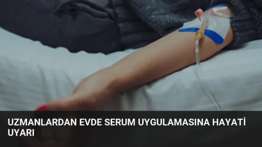 Uzmanlardan Evde Serum Uygulamasına Hayati Uyarı