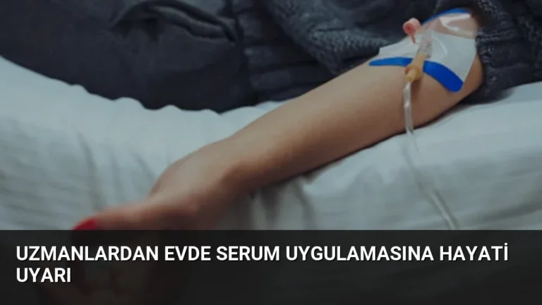 Uzmanlardan Evde Serum Uygulamasına Hayati Uyarı