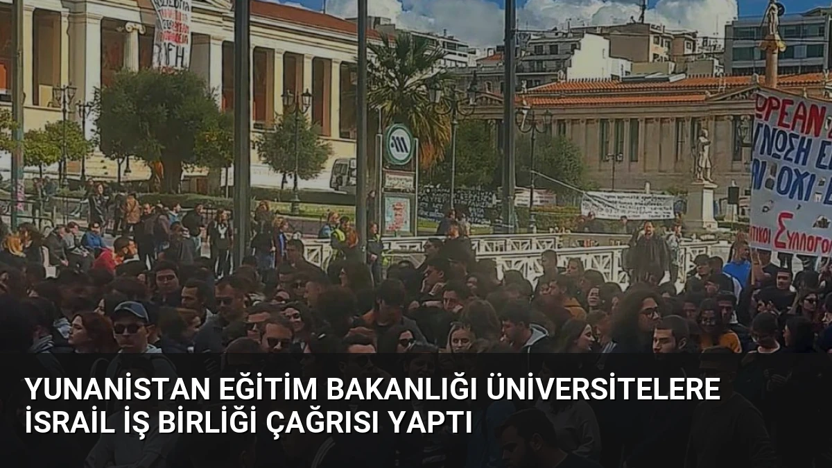 Yunanistan Eğitim Bakanlığı Üniversitelere İsrail İş Birliği Çağrısı Yaptı